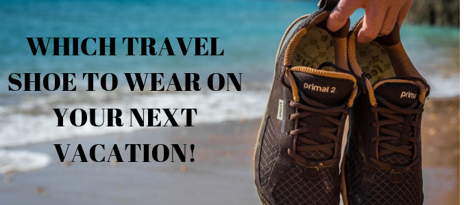 Which Travel Shoe To Wear On Your Next 